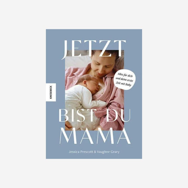 Jetzt bist du Mama